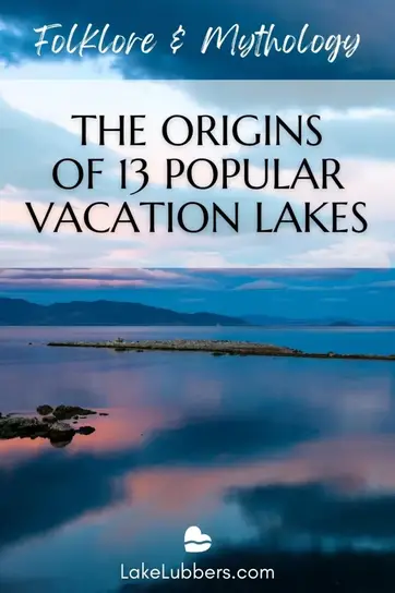 Folklore & Mythology: the Origins of 13 Popular Vacation Lakes : LakeLubbers